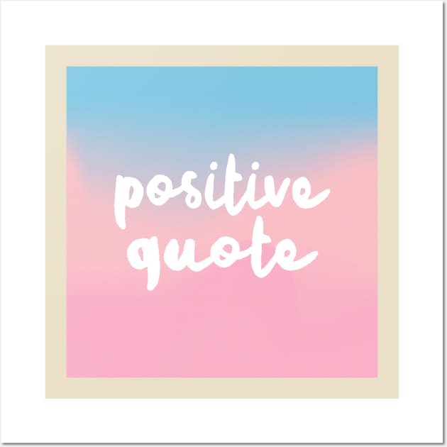 Positive Quote - Humorous Positivity Parody Design Wall Art by DankFutura